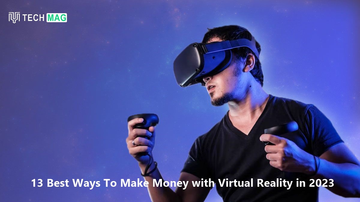 13 Best Ways To Make Money with Virtual Reality in 2023
