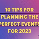 10 Tips for Planning the Perfect Events For 2023