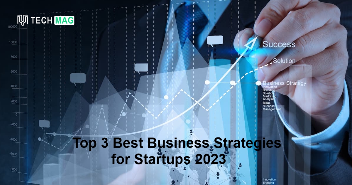 Top 3 Best Business Strategies for Startups 2023
