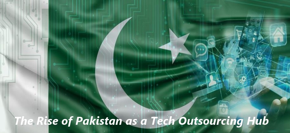 The Rise of Pakistan as a Tech Outsourcing Hub