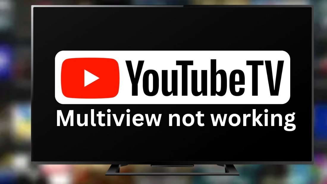 Why Multiview Isn't Working on YouTube TV