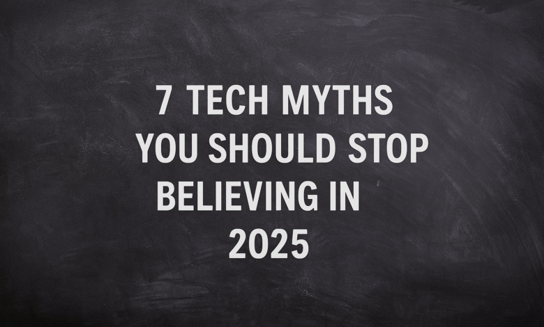 7 Tech Myths You Should Stop Believing in 2025