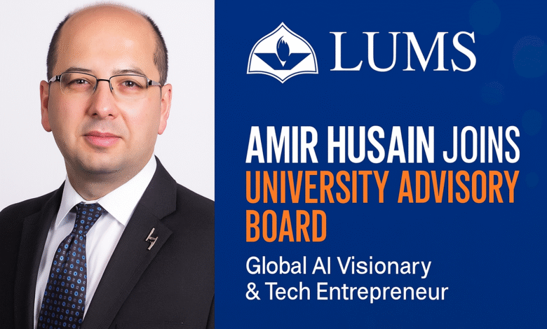LUMS Appoints Global AI Pioneer Amir Husain to Its University Advisory Board